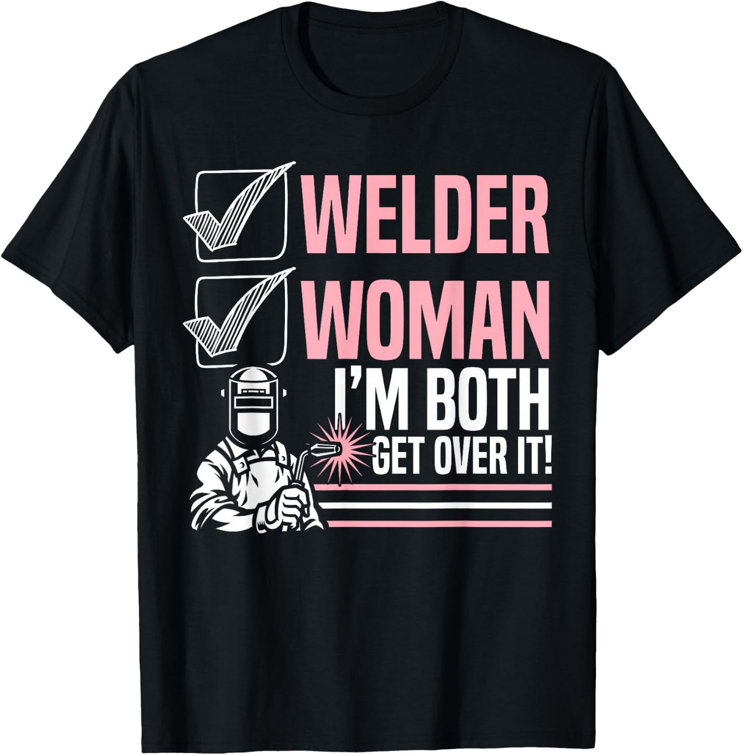 Welder Woman I'm Both Get Over It Welding Fabricator T-Shirt - T-Shirt | Black