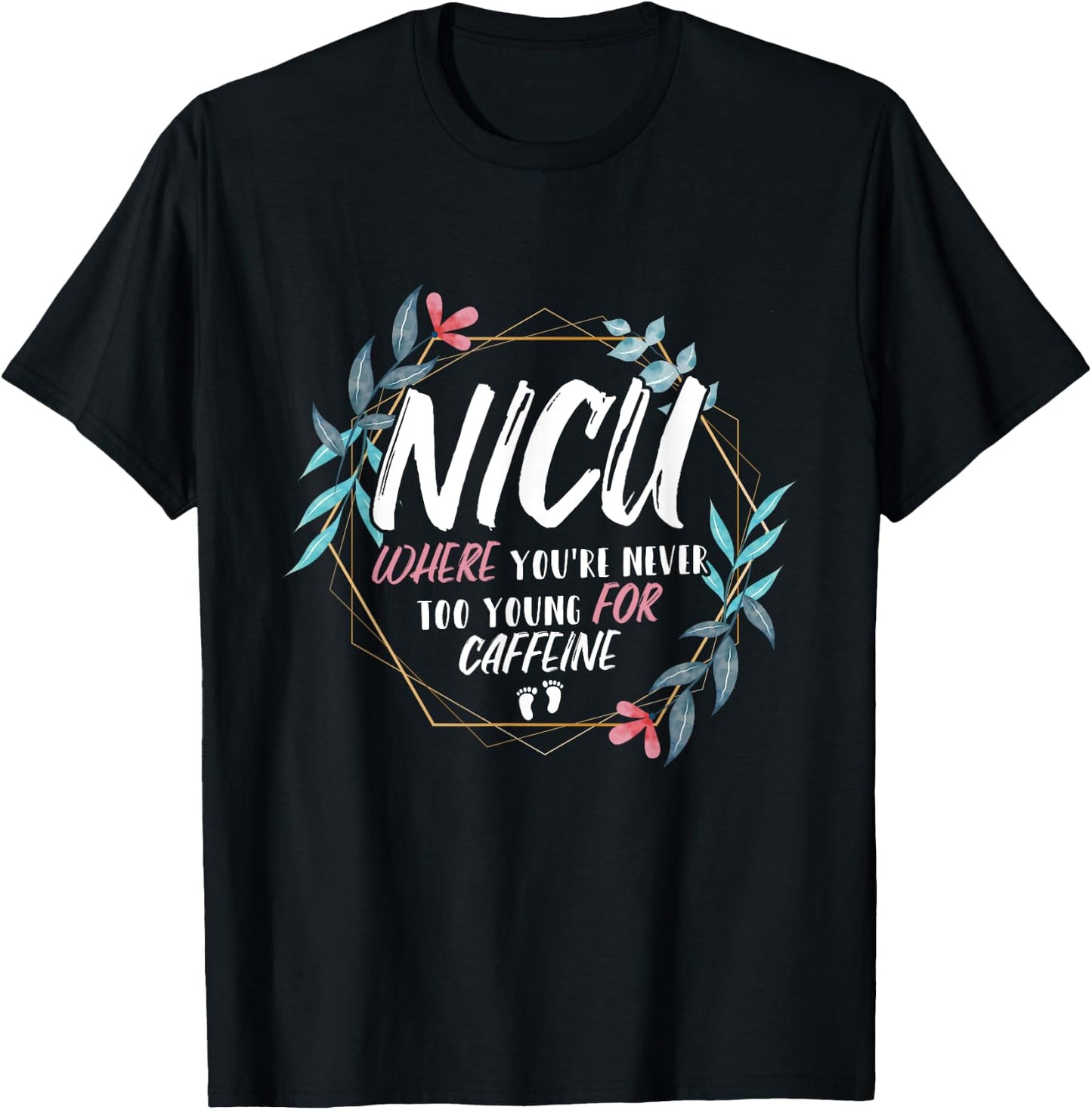 NICU Where You're Never Too Young For Caffeine NICU Nurse T-Shirt - T-Shirt | Black
