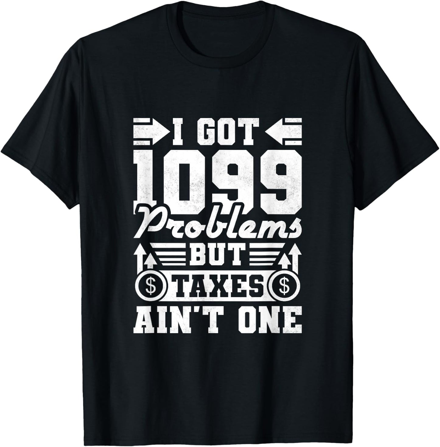 I Got 1099 Problems But Taxes Ain't One, Accountant T-Shirt - T-Shirt | Black