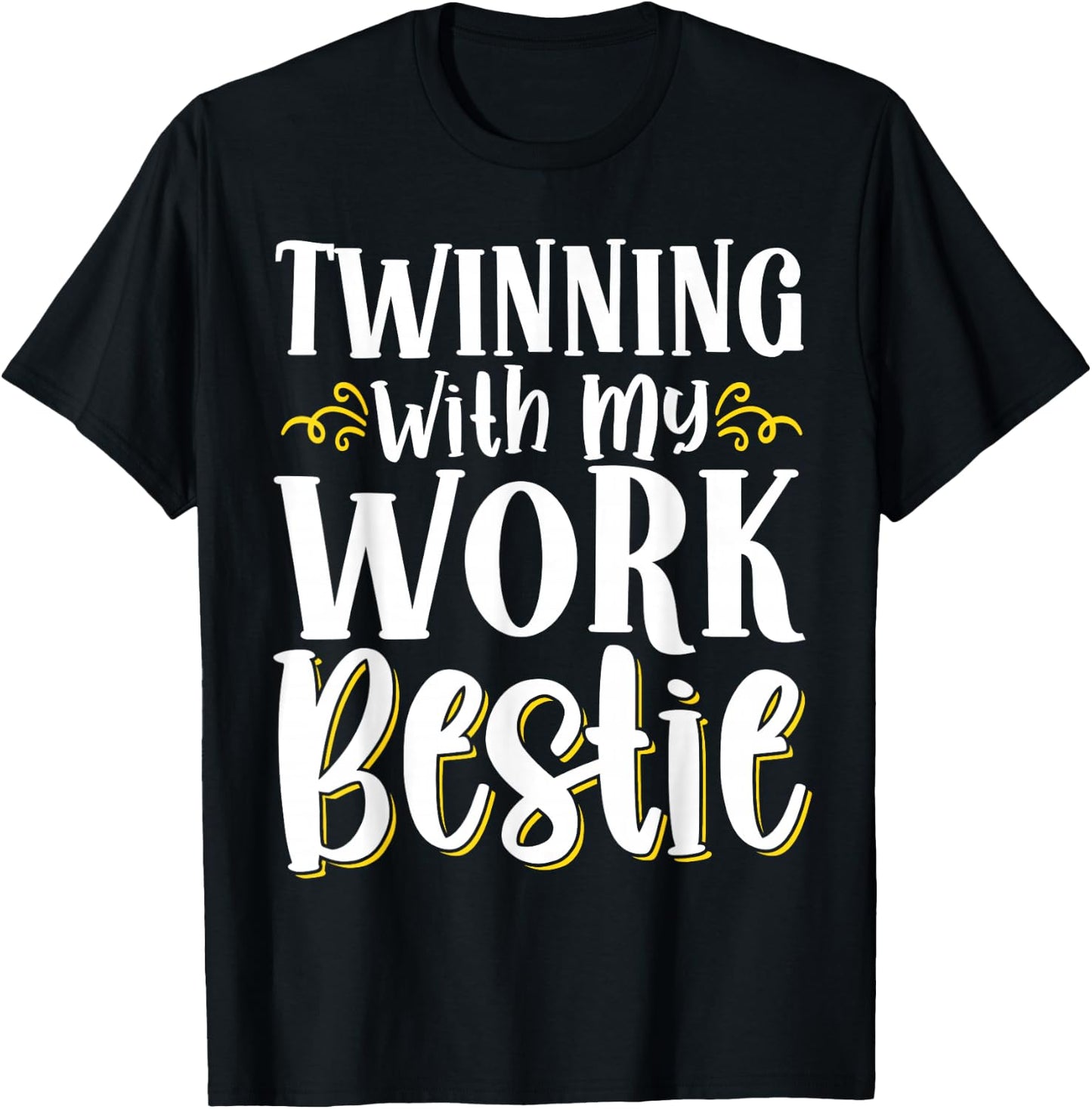 Twinning With My Work Bestie T-Shirt - T-Shirt | Black