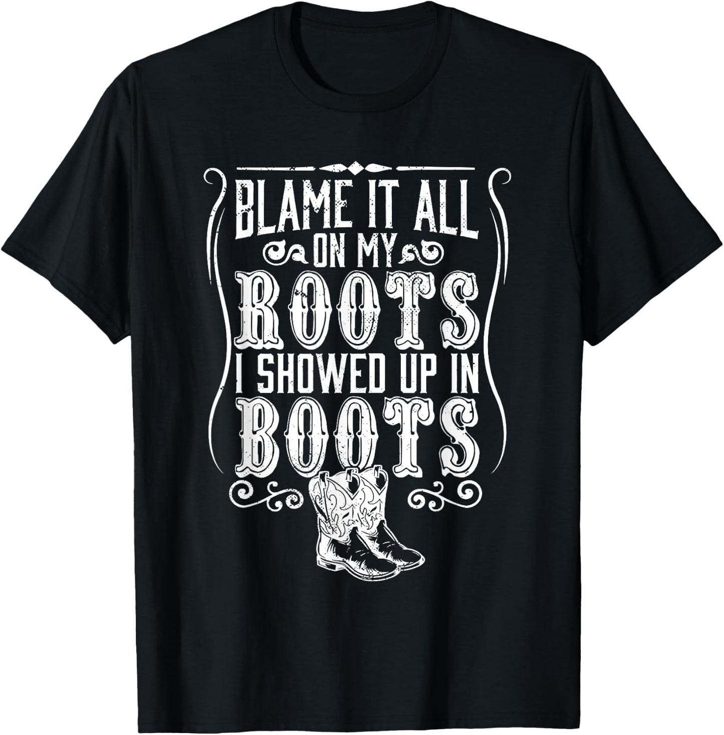 Country | Blame It All On My Roots I Showed Up In Boots T-Shirt - T-Shirt | Black