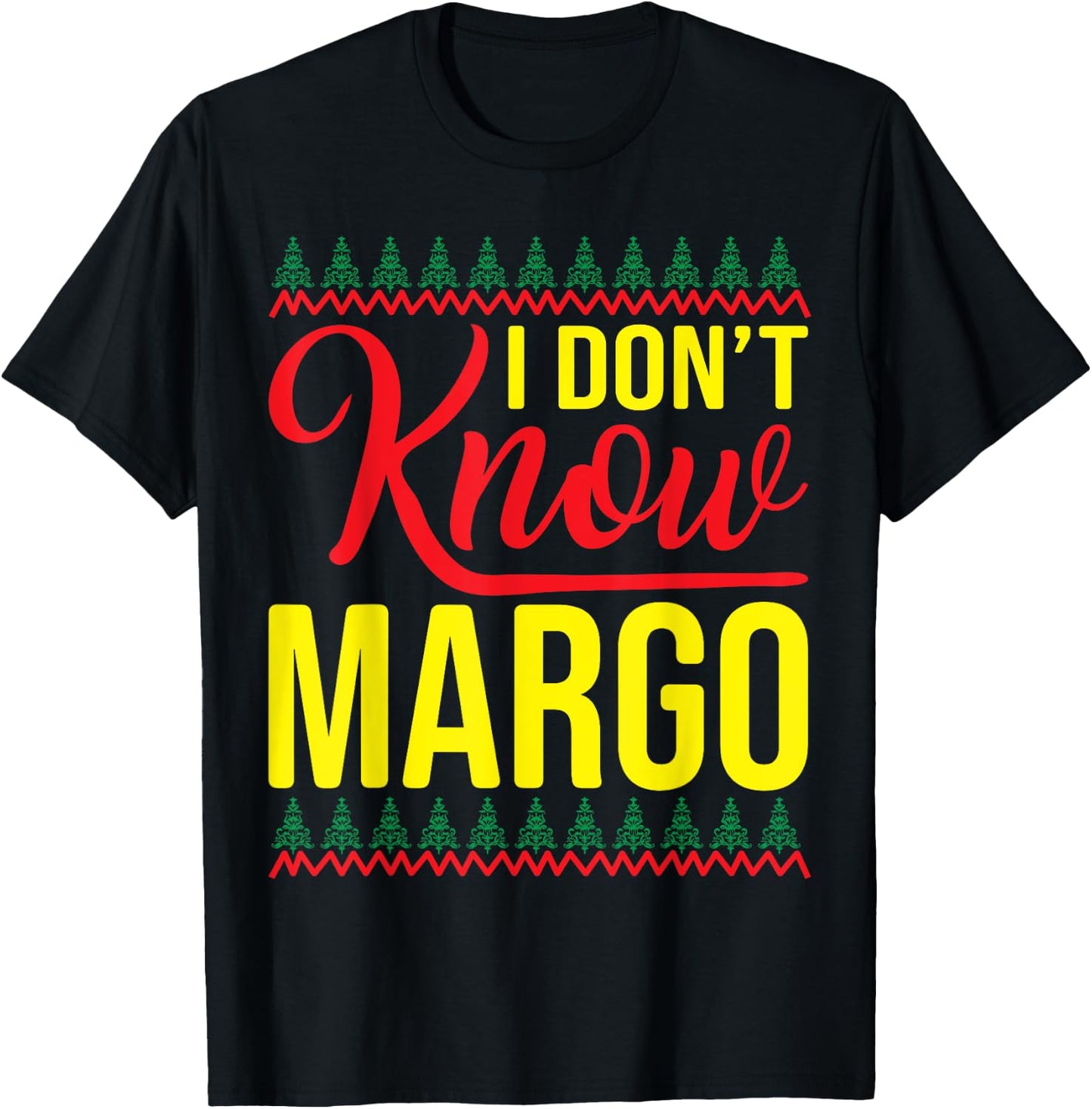 I Don't Know-Margo Ugly Sweater Funny Christmas for Vacation T-Shirt - T-Shirt | Black