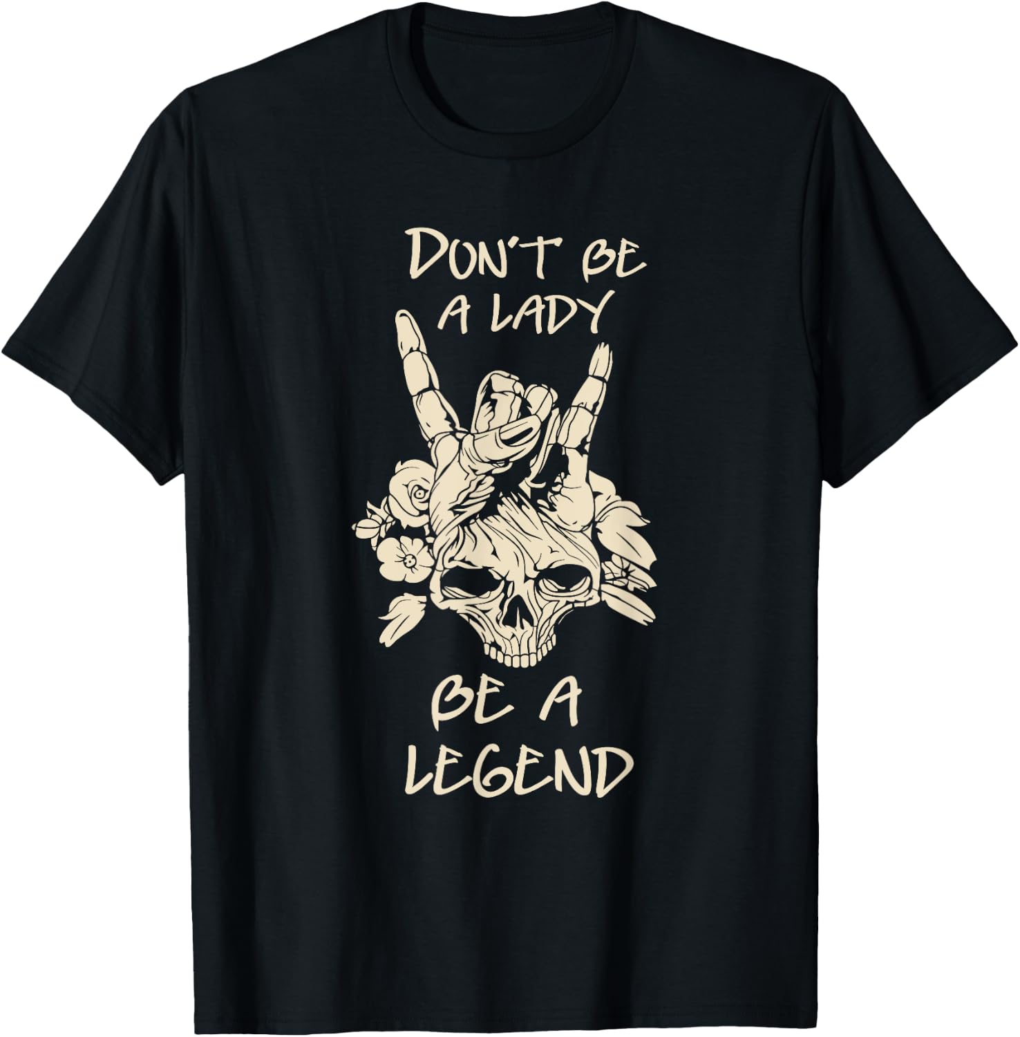 Don't Be A Lady Be A Legend Skull & Flower T-Shirt - T-Shirt | Black