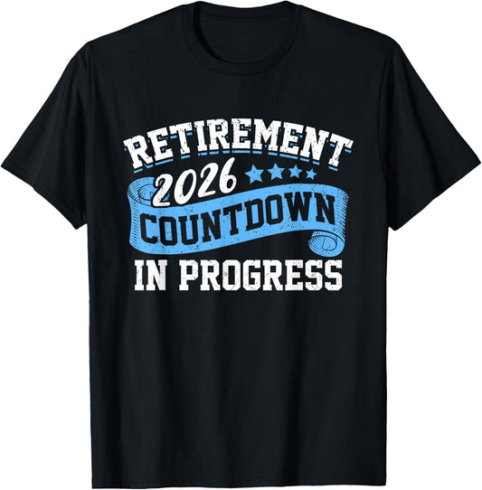 Retirement 2026 Countdown In Progress Funny Retiring Retired T-Shirt - T-Shirt | Black
