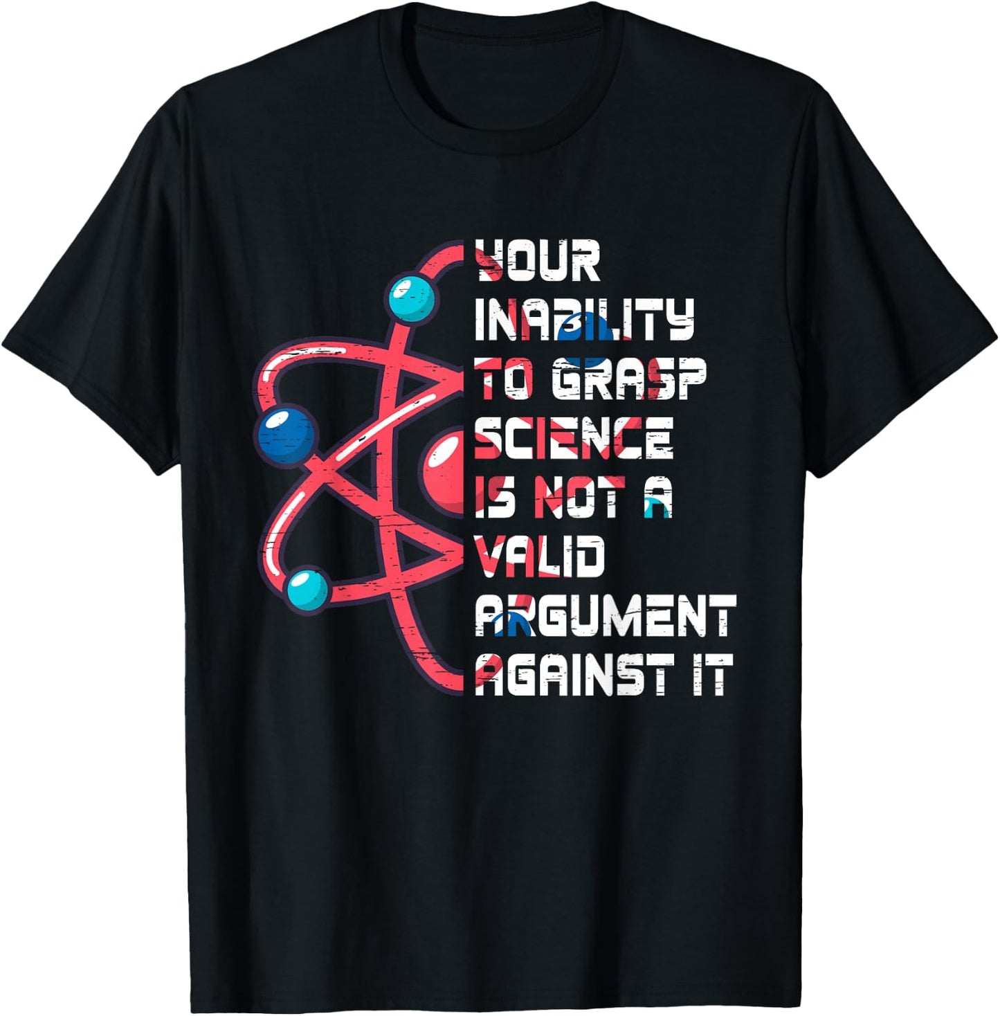Your Inability To Grasp Science Is Not A Valid Argument Atom T-Shirt - T-Shirt | Black