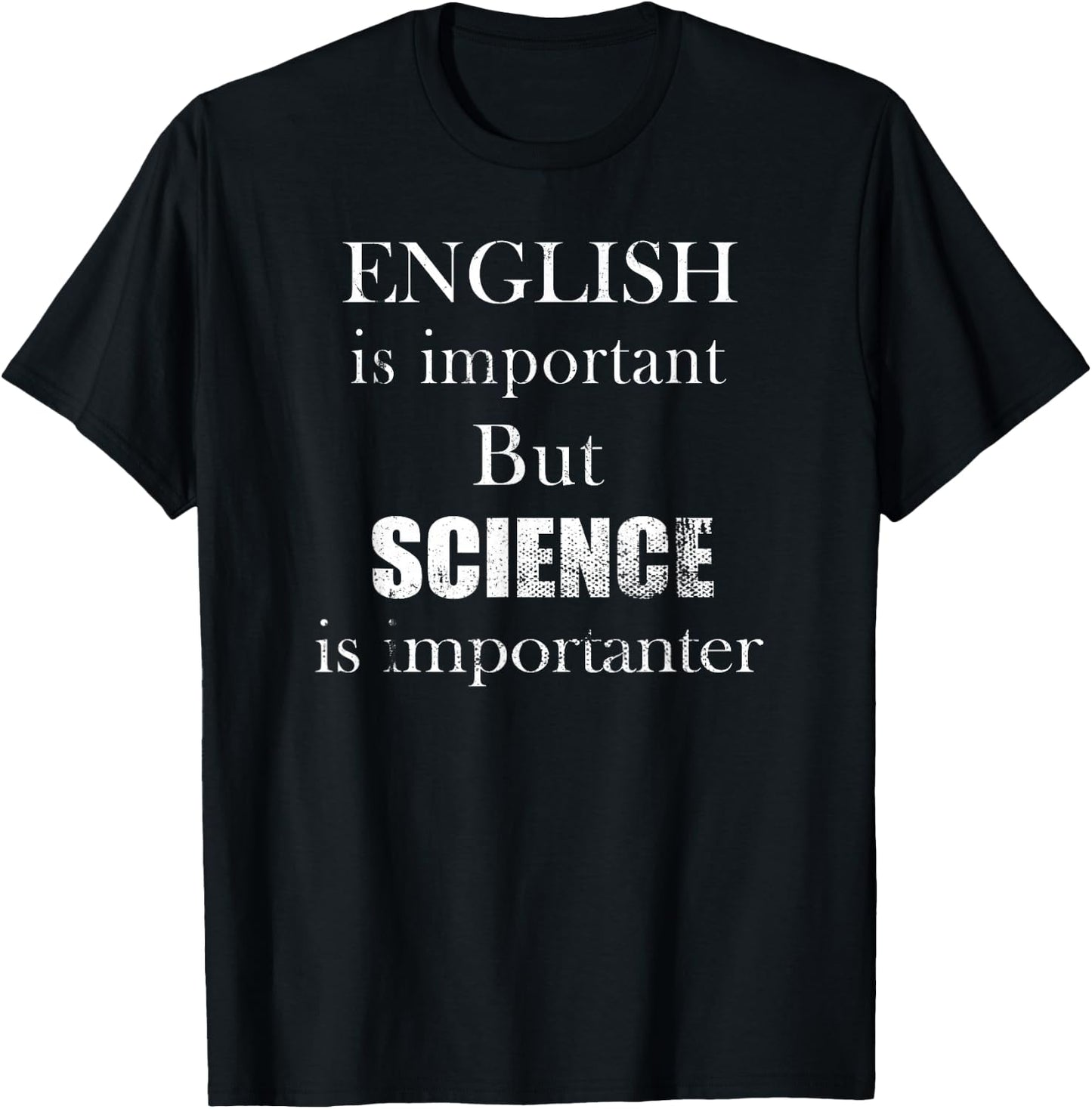 English is Important But Science is Importanter Funny T-Shirt - T-Shirt | Black