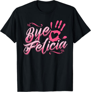 The Original Bye Felicia Goodbye Popular Saying T Shirt T-Shirt - T-Shirt | Black
