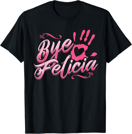 The Original Bye Felicia Goodbye Popular Saying T Shirt T-Shirt - T-Shirt | Black