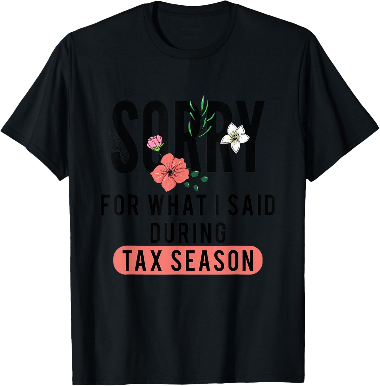 Sorry for What I Said During Tax Season | Accountant CPA T-Shirt - T-Shirt | Black