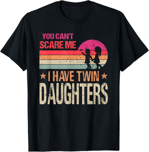 You Can't Scare Me I Have Twin Daughters Parent T-Shirt - T-Shirt | Black