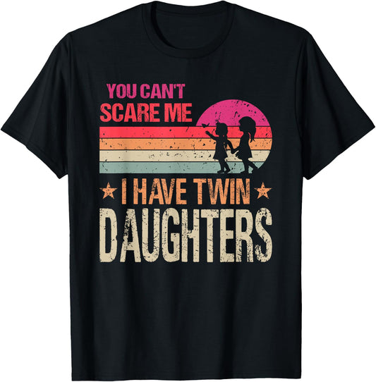 You Can't Scare Me I Have Twin Daughters Parent T-Shirt - T-Shirt | Black