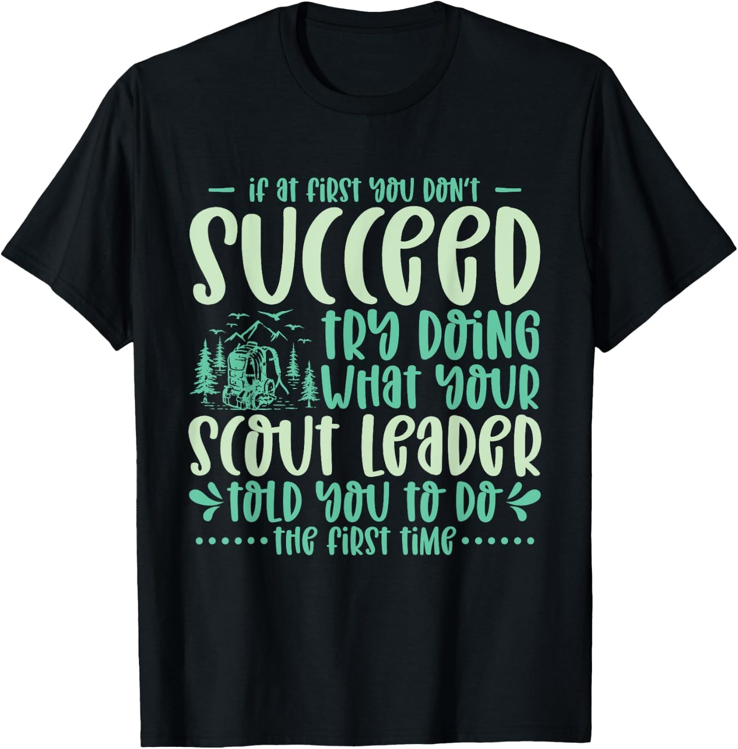 If at First You Don't Succeed Scout Leader Camping Hiking T-Shirt - T-Shirt | Black