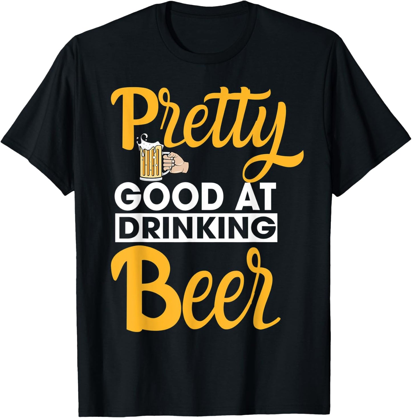 Pretty Good At Drinking Beer T-Shirt - T-Shirt | Black