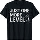 Just One More Level Shirt Funny Video Gamer Gifts Gaming T-Shirt - T-Shirt | Black
