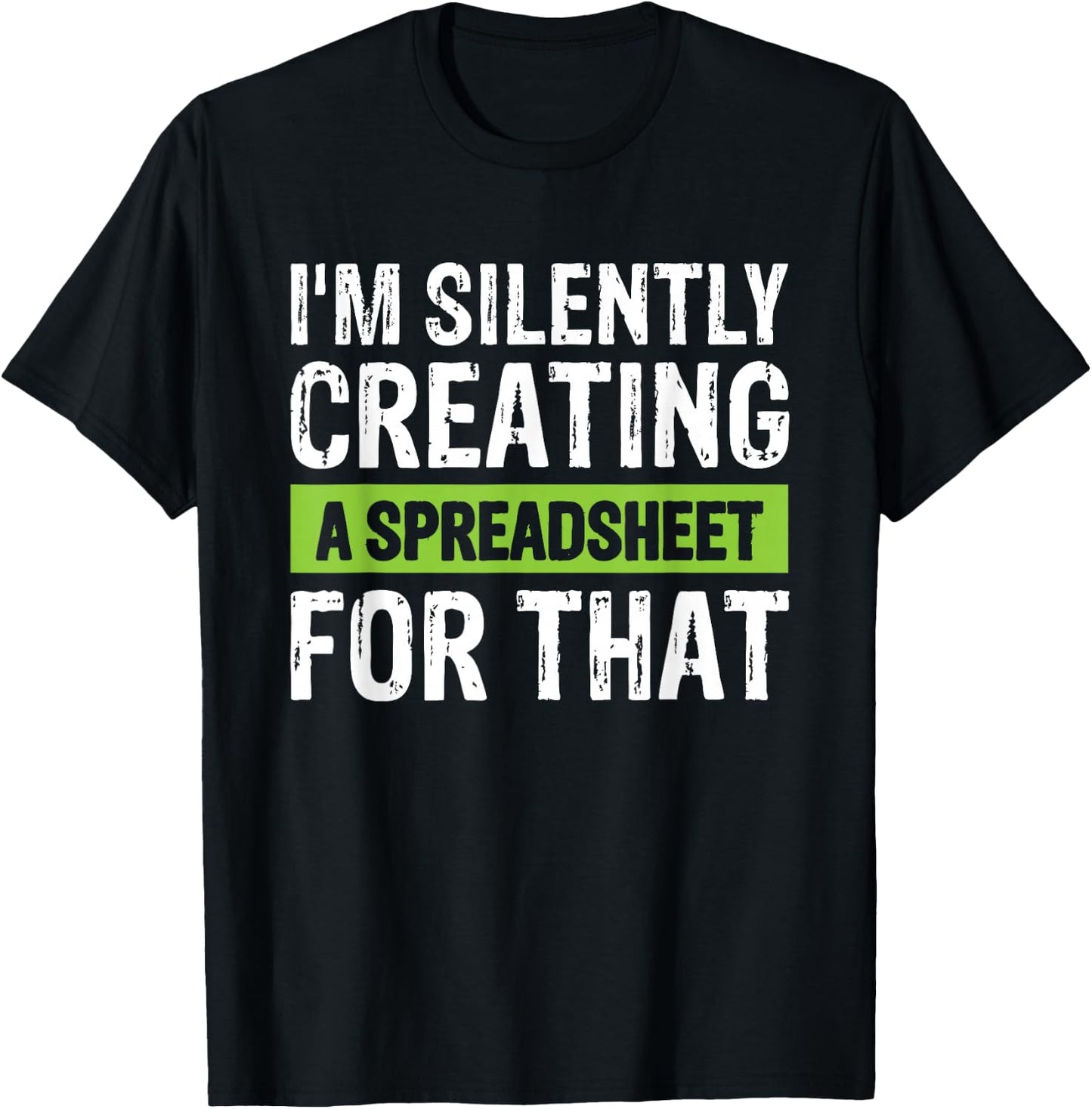 I'm Silently Creating A Spreadsheet For That T-Shirt - T-Shirt | Black