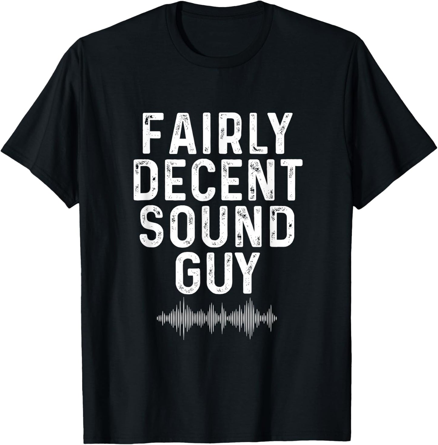 Fairly Decent Sound Guy | Audio Engineer | Sound Technician T-Shirt - T-Shirt | Black