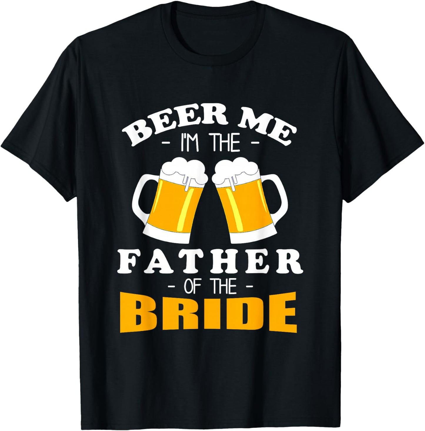 Beer Me I'm The Father Of The Bride T-Shirt - T-Shirt | Black