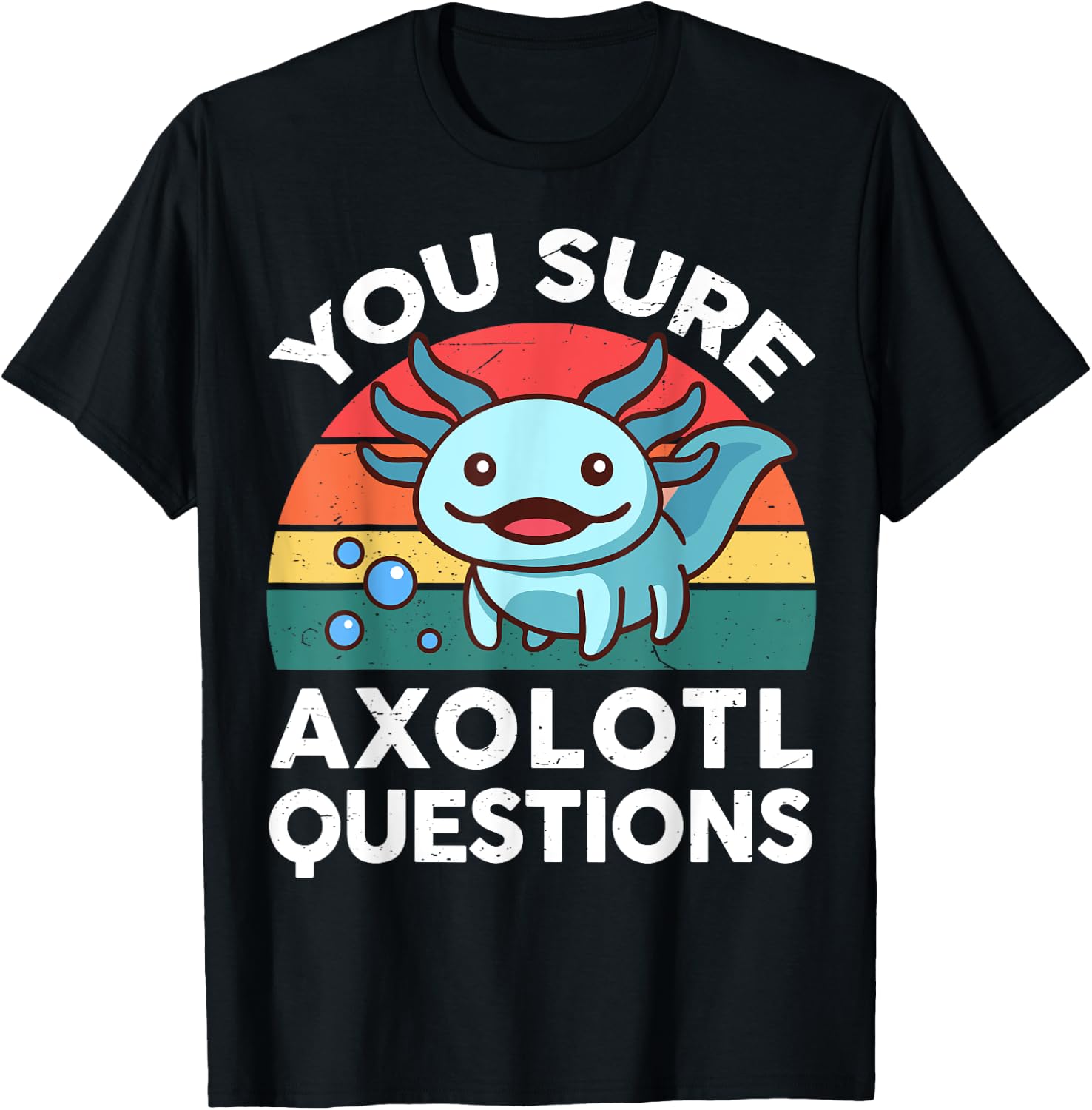 You Sure Axolotl Questions Shirt Kid Salamander Cute Axolotl T-Shirt - T-Shirt | Black