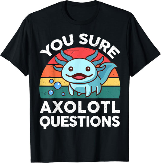 You Sure Axolotl Questions Shirt Kid Salamander Cute Axolotl T-Shirt - T-Shirt | Black