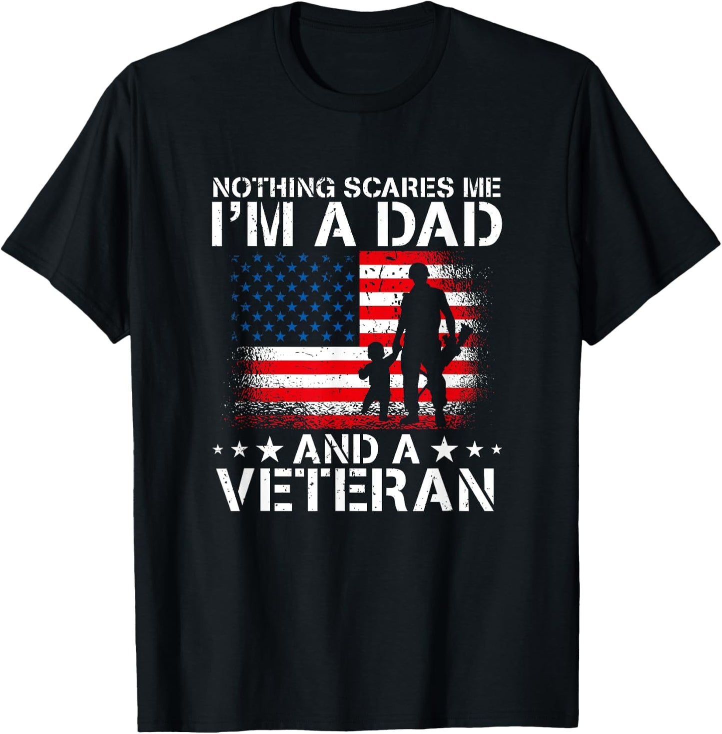 Nothing Scares Me I'm A Dad And A Veteran T-Shirt - T-Shirt | Black