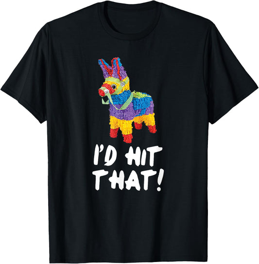 I'd Hit That Pinata Cinco de Mayo Party Shirt T-Shirt - T-Shirt | Black