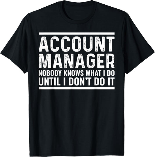 Account Manager Nobody Knows Accountant Funny Sarcastic T-Shirt - T-Shirt | Black