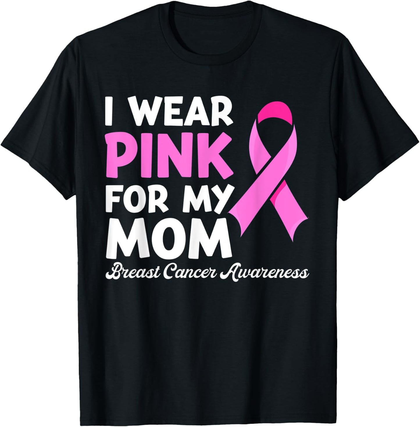 I Wear Pink For My Mom Fight Shirt, Breast Cancer Awareness T-Shirt - T-Shirt | Black