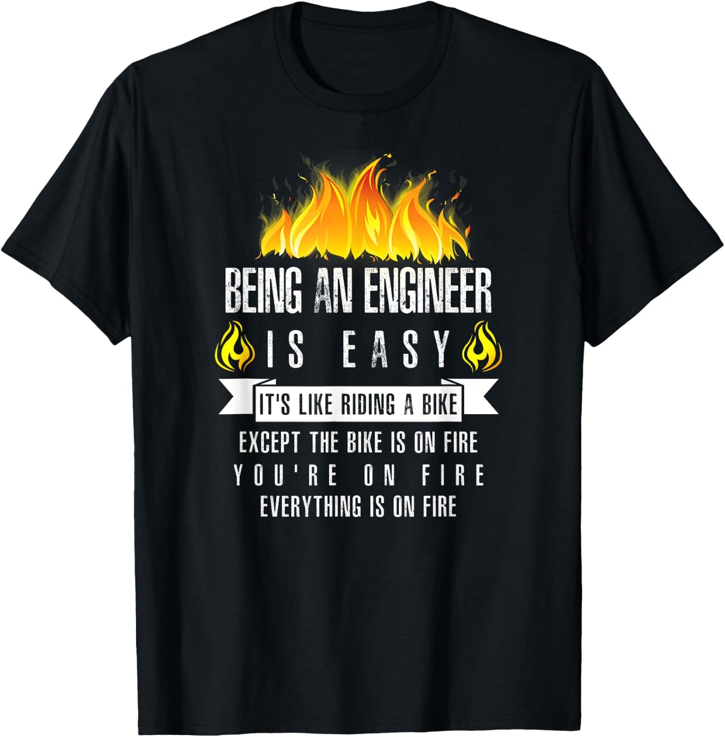 Being an Engineer Is Easy (Everything Is On Fire) T-Shirt - T-Shirt | Black