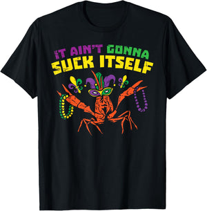 It Aint Gonna Suck Itself Crawfish Funny Mardi Gras Gift T-Shirt - T-Shirt | Black