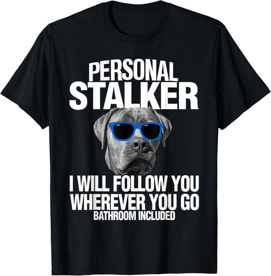 Cane Corso Dog Personal Stalker I Will Follow You T-Shirt - T-Shirt | Black