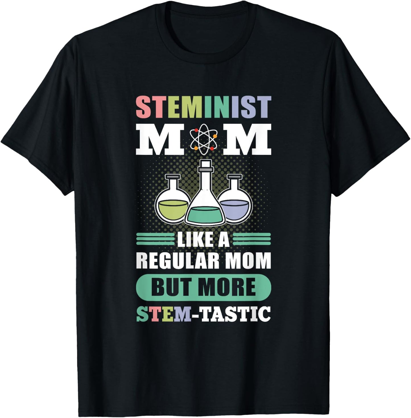 Steminist Mom Like A Regular Mom More Stem-Tastic - Science T-Shirt - T-Shirt | Black