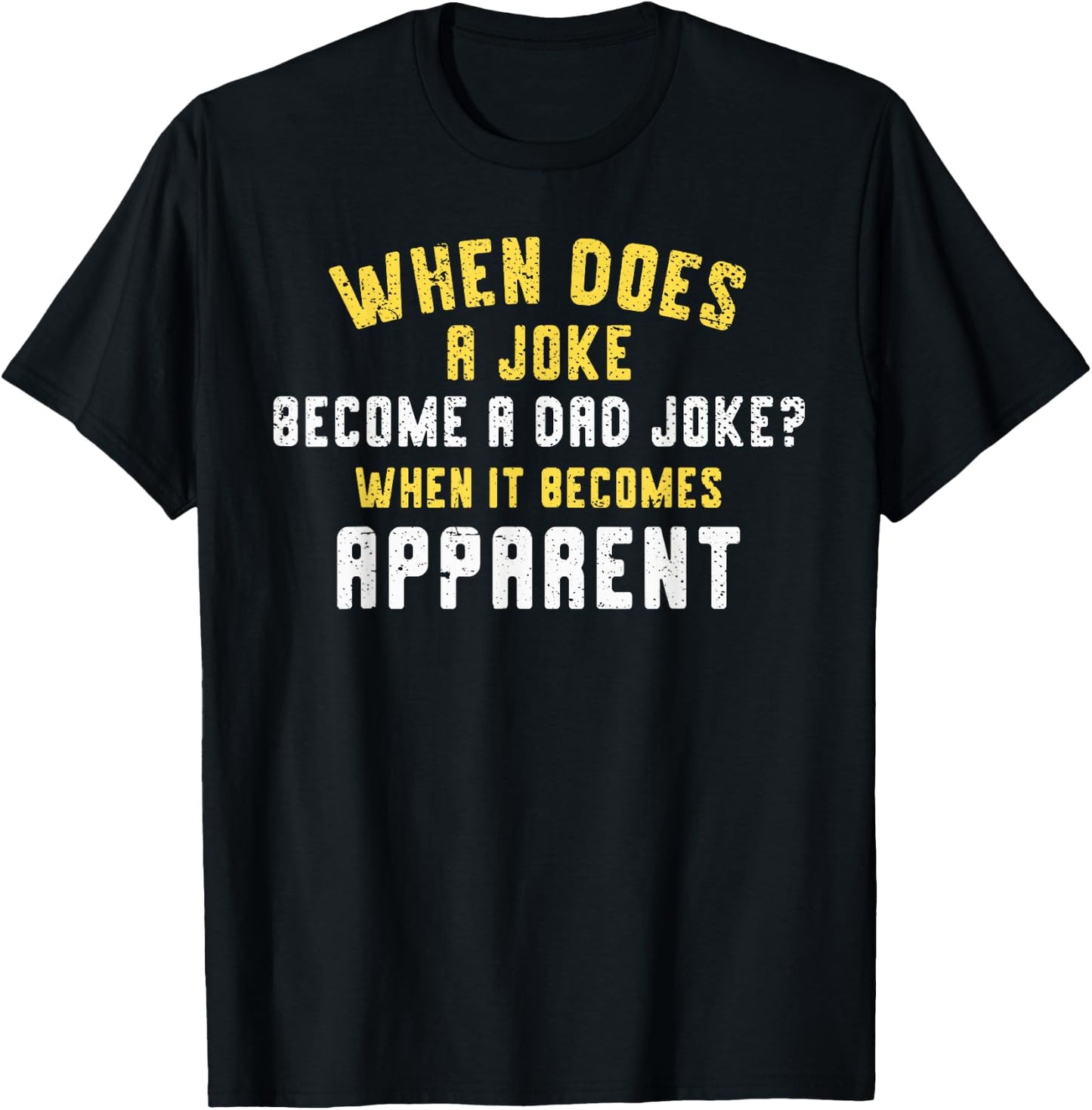 Funny Daddy Puns When Does A Joke Become A Dad Joke T-Shirt - T-Shirt | Black