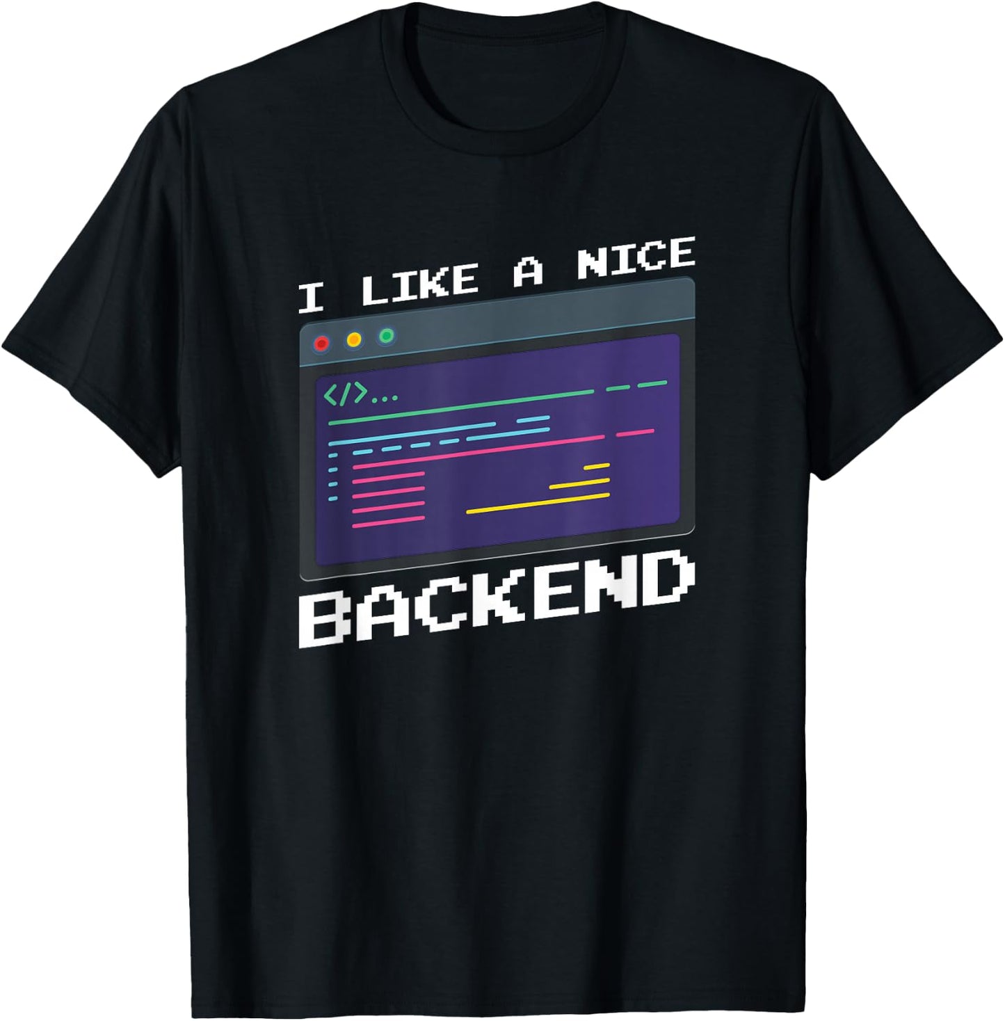 I Like A Nice Backend - Programmer Coder Software Engineer T-Shirt - T-Shirt | Black