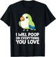 I Will Poop On Everything That You Love Quaker Parrot T-Shirt - T-Shirt | Black