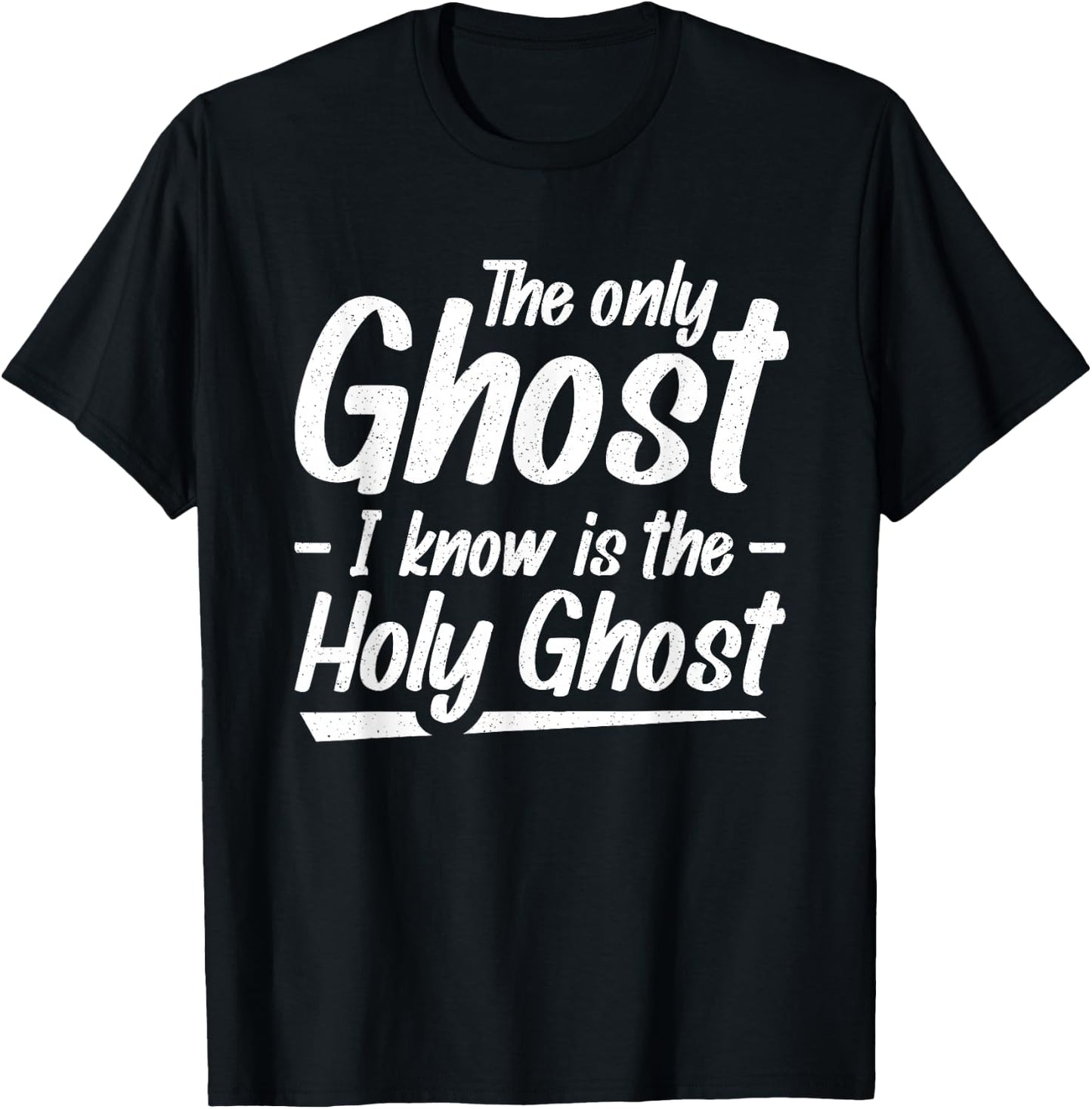 The Only Ghost I Know Is The Holy Ghost | Christian T-Shirt - T-Shirt | Black