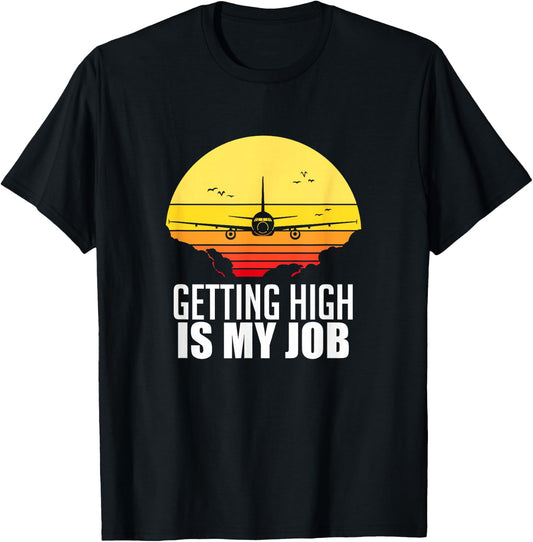 Getting High Is My Job Aviation Funny Pilot Gift T-Shirt - T-Shirt | Black