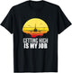 Getting High Is My Job Aviation Funny Pilot Gift T-Shirt - T-Shirt | Black