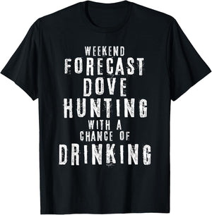 Weekend Forecast Dove Hunting With A Chance Of Drinking T-Shirt - T-Shirt | Black