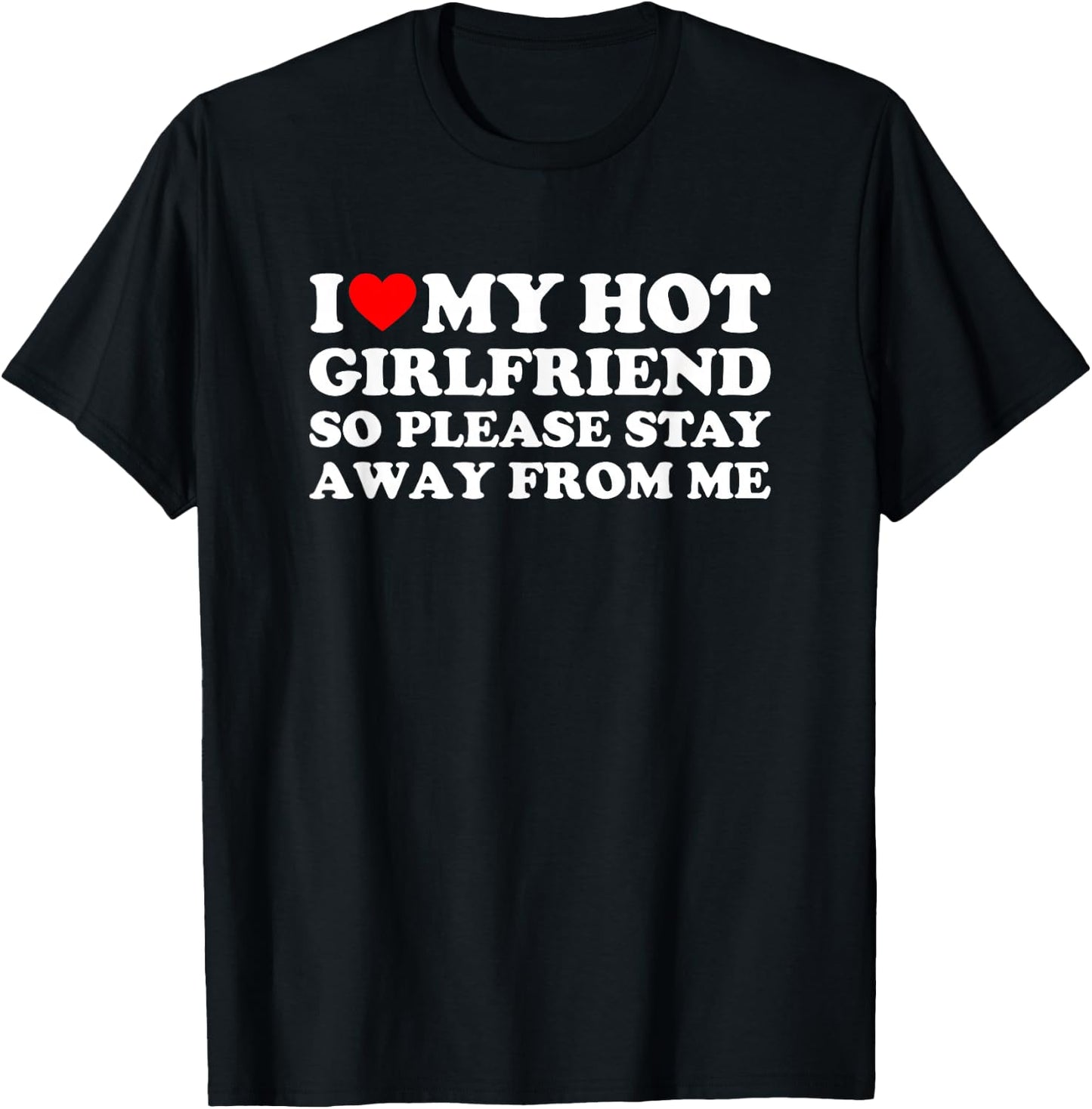 I Love My Girlfriend So Please Stay Away from Me T-Shirt - T-Shirt | Black