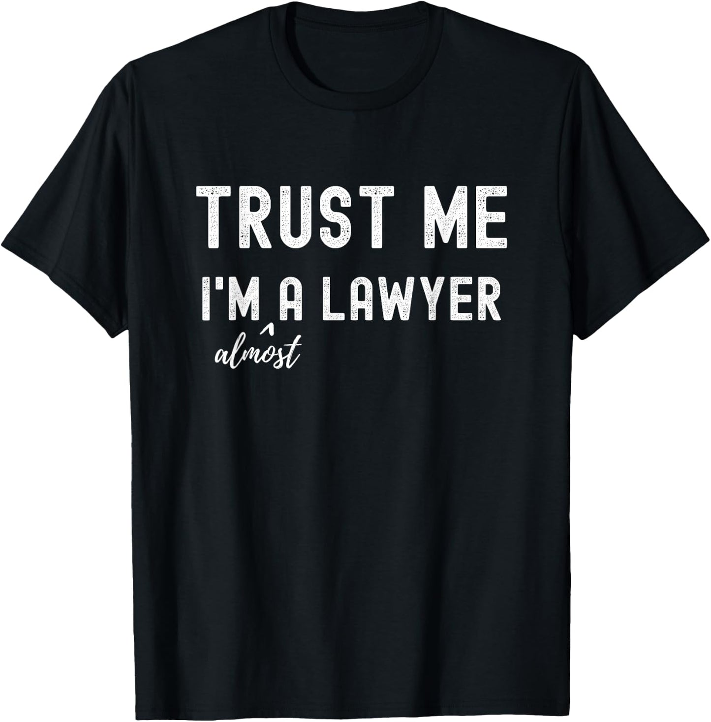 Trust me I'm Almost a Lawyer Funny Meme Law School Student T-Shirt - T-Shirt | Black