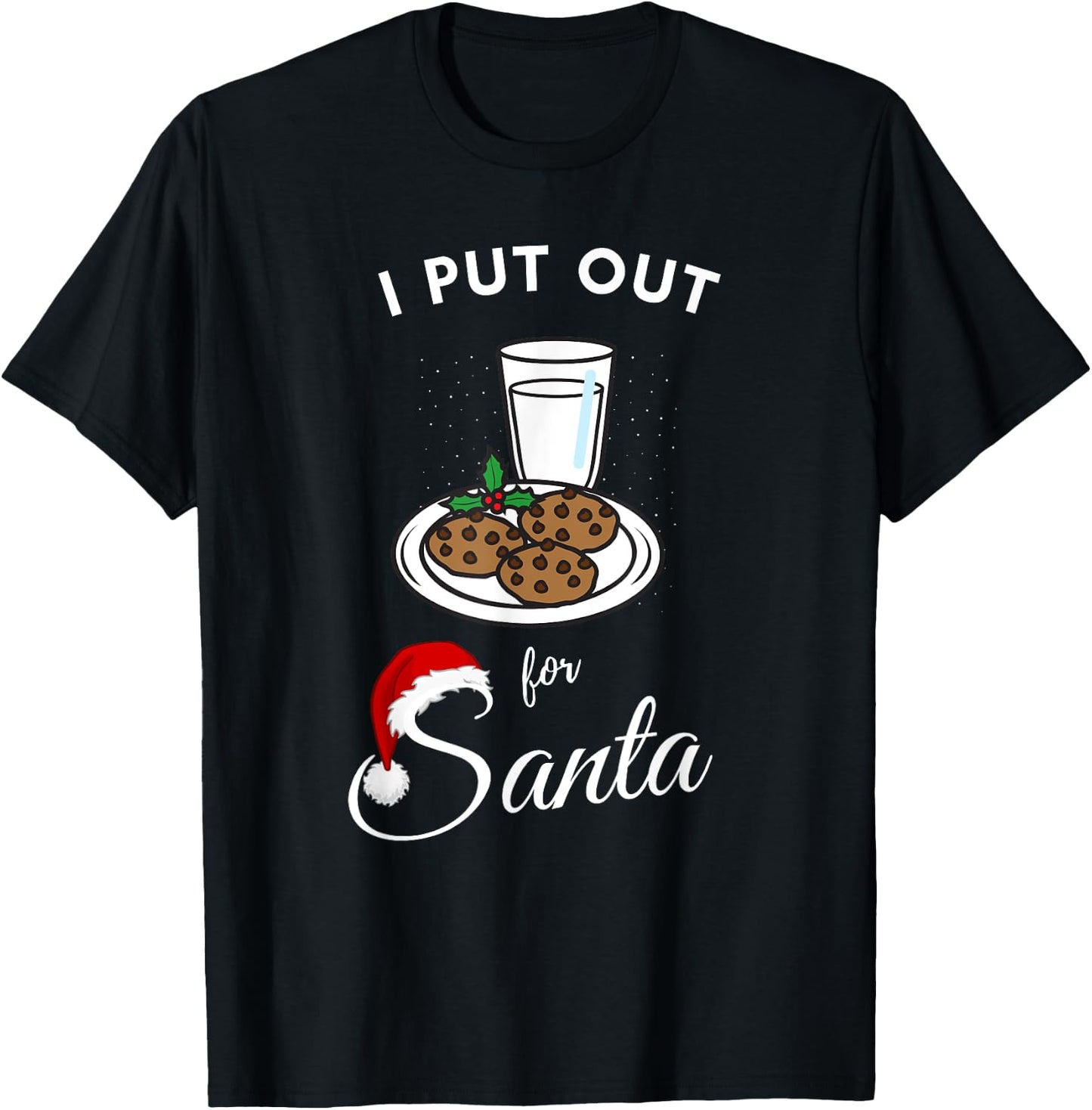 I put out for santa milk and cookies Christmas funny sarcasm T-Shirt - T-Shirt | Black