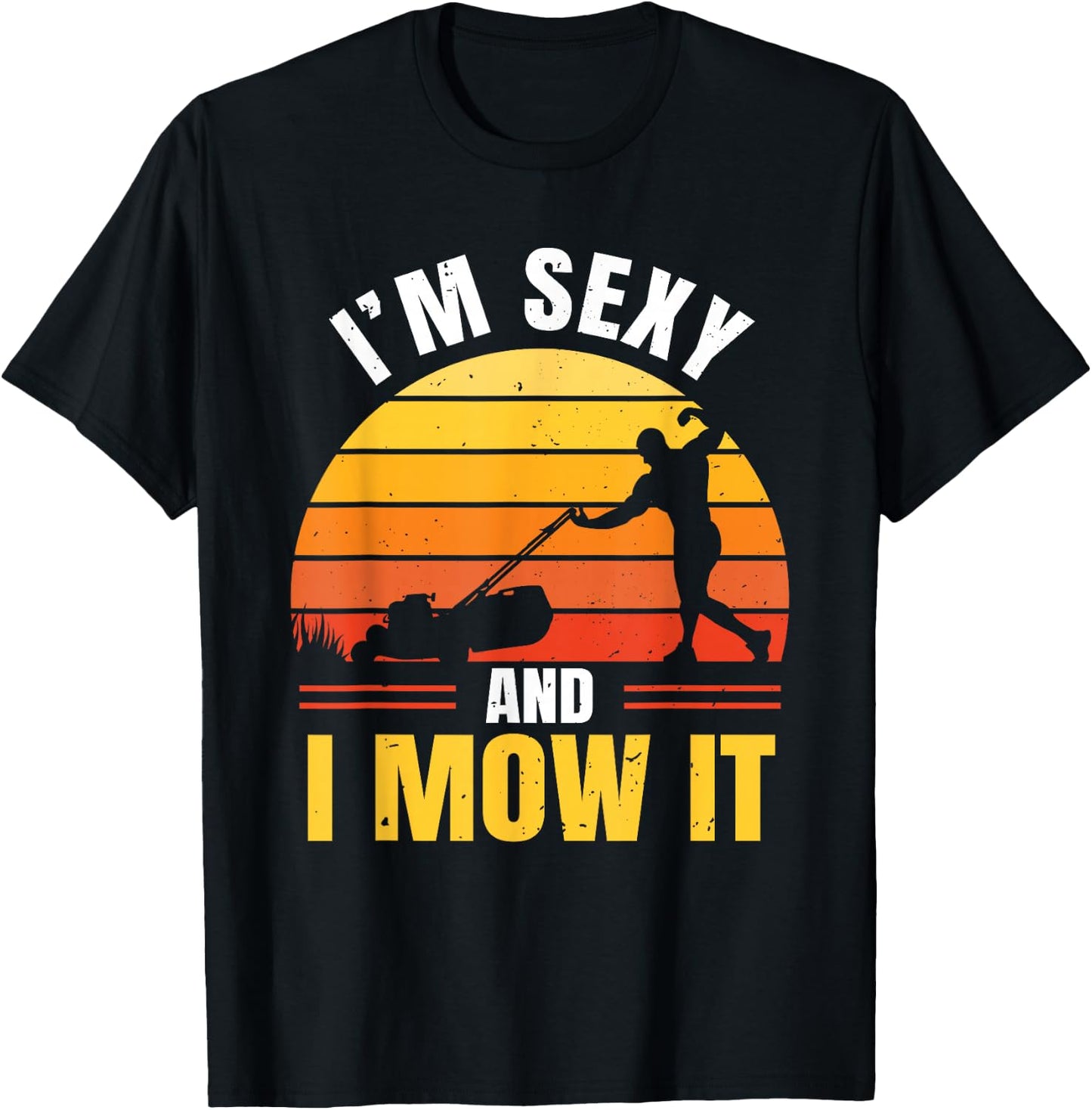 I'm Sexy And I Mow It T-Shirt - T-Shirt | Black
