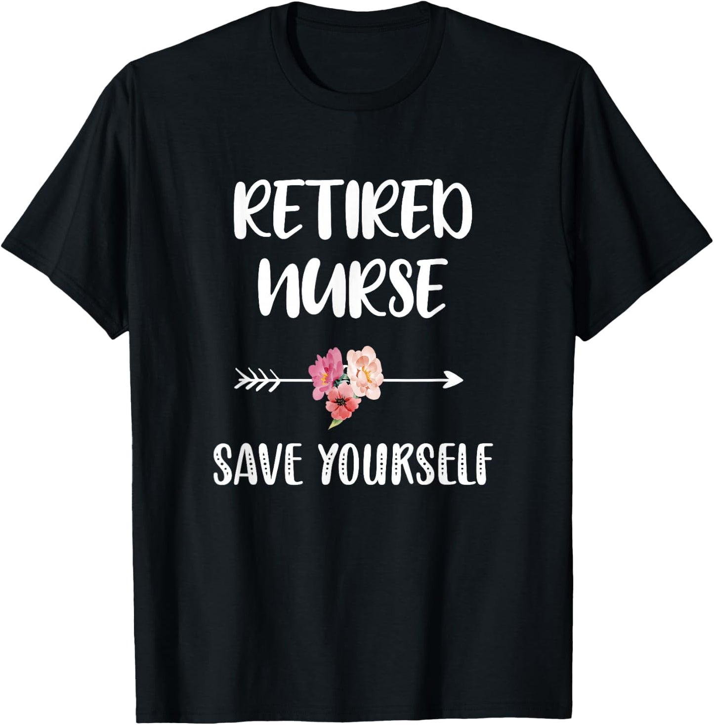 Retired Nurse Save Yourself Nursing Nurse T-Shirt - T-Shirt | Black