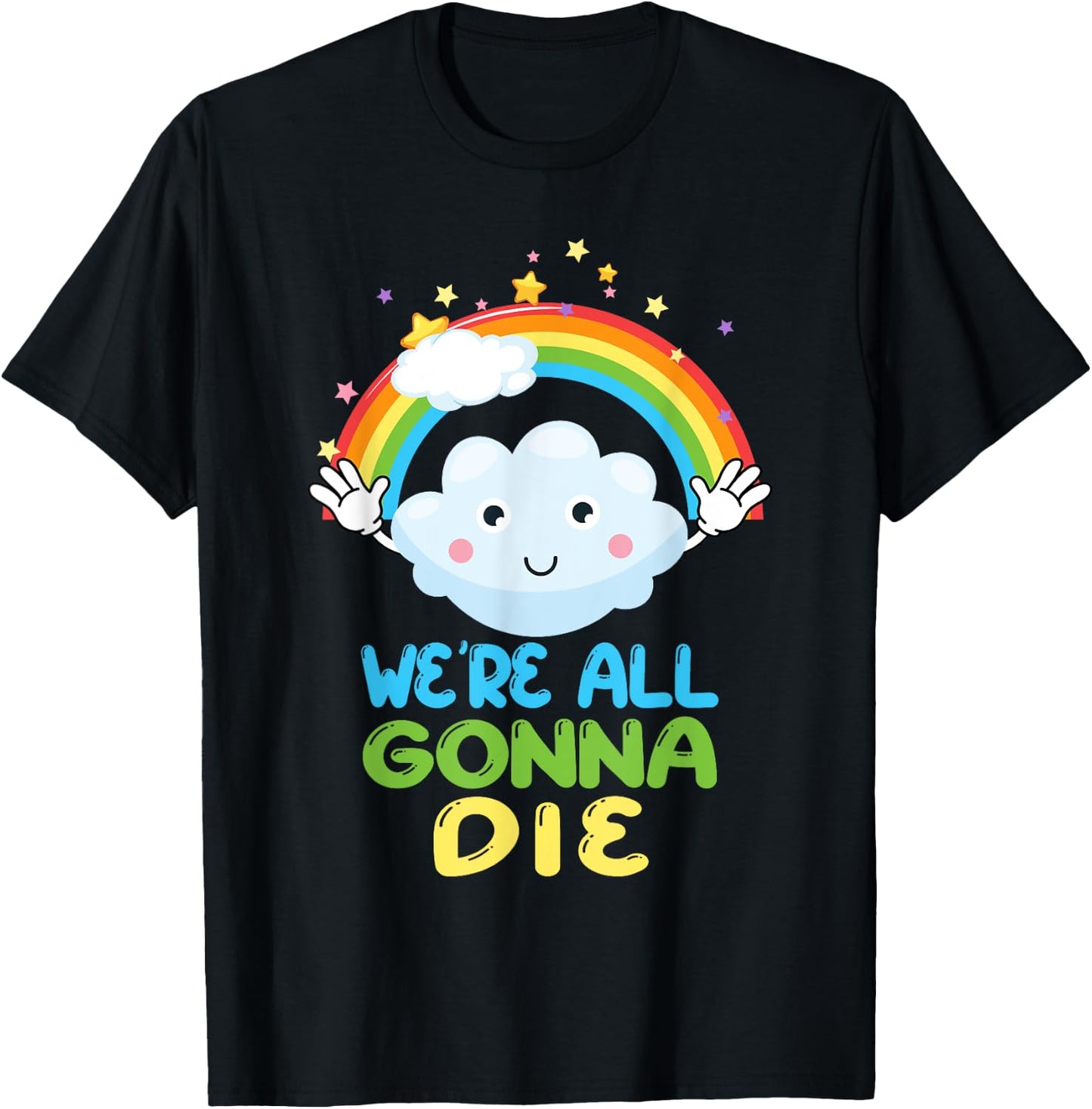 We're All Gonna Die Funny Sarcastic Cartoon Rainbow T-Shirt - T-Shirt | Black