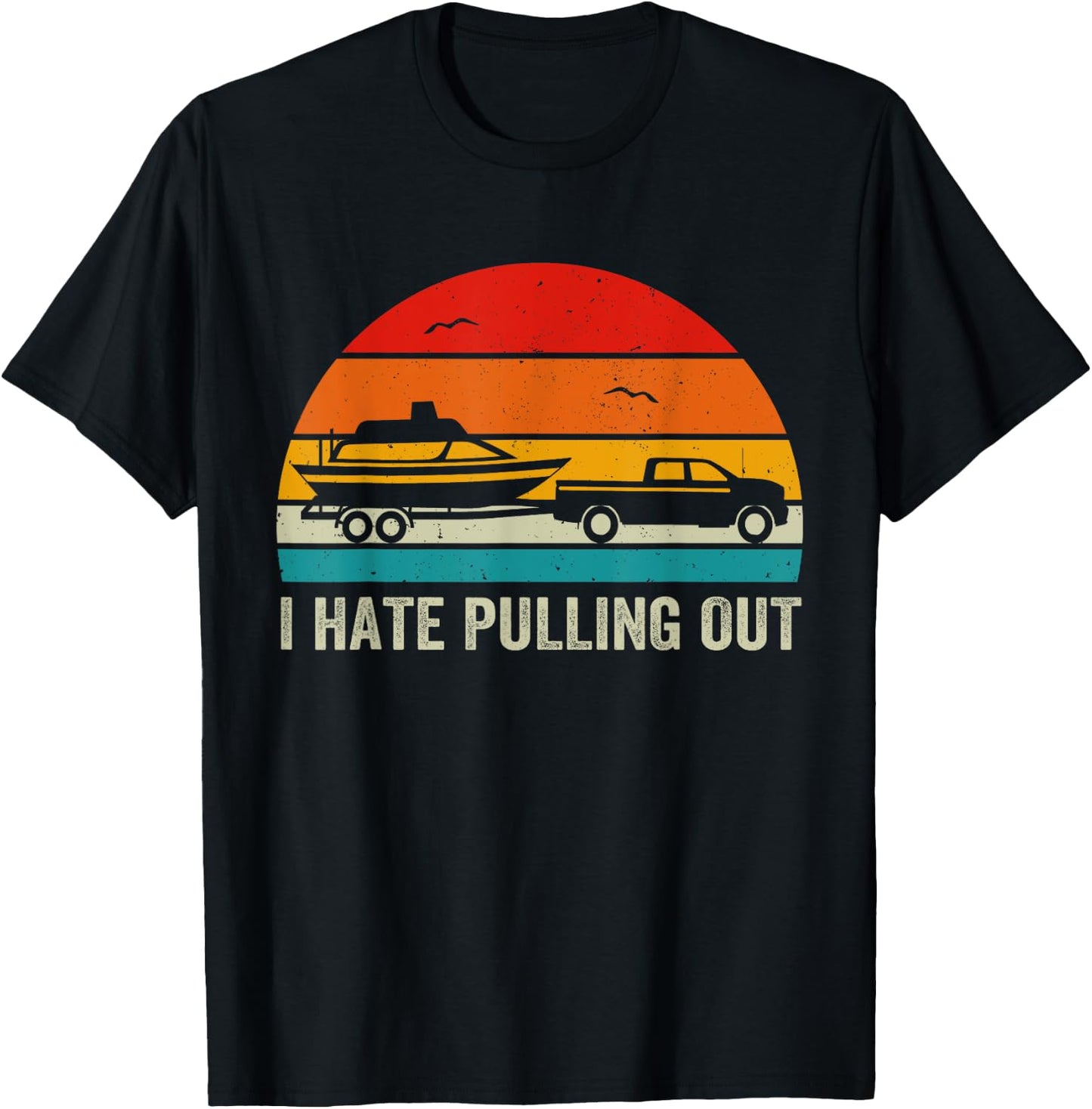 I Hate Pulling Out Retro Boat Captain Funny Boating Lovers T-Shirt - T-Shirt | Black