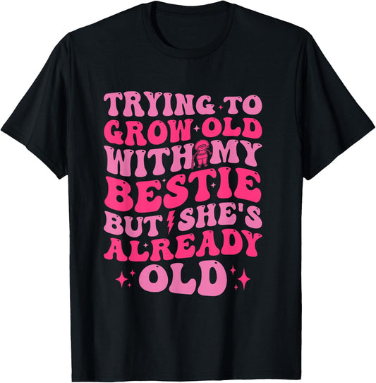 Trying To Grow Old With My Bestie Funny T-Shirt - T-Shirt | Black