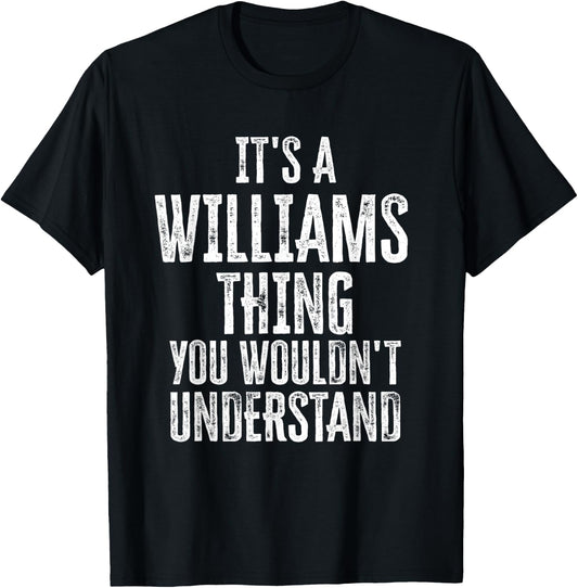 It's A Williams Thing You Wouldn't Understand Family Name T-Shirt - T-Shirt | Black