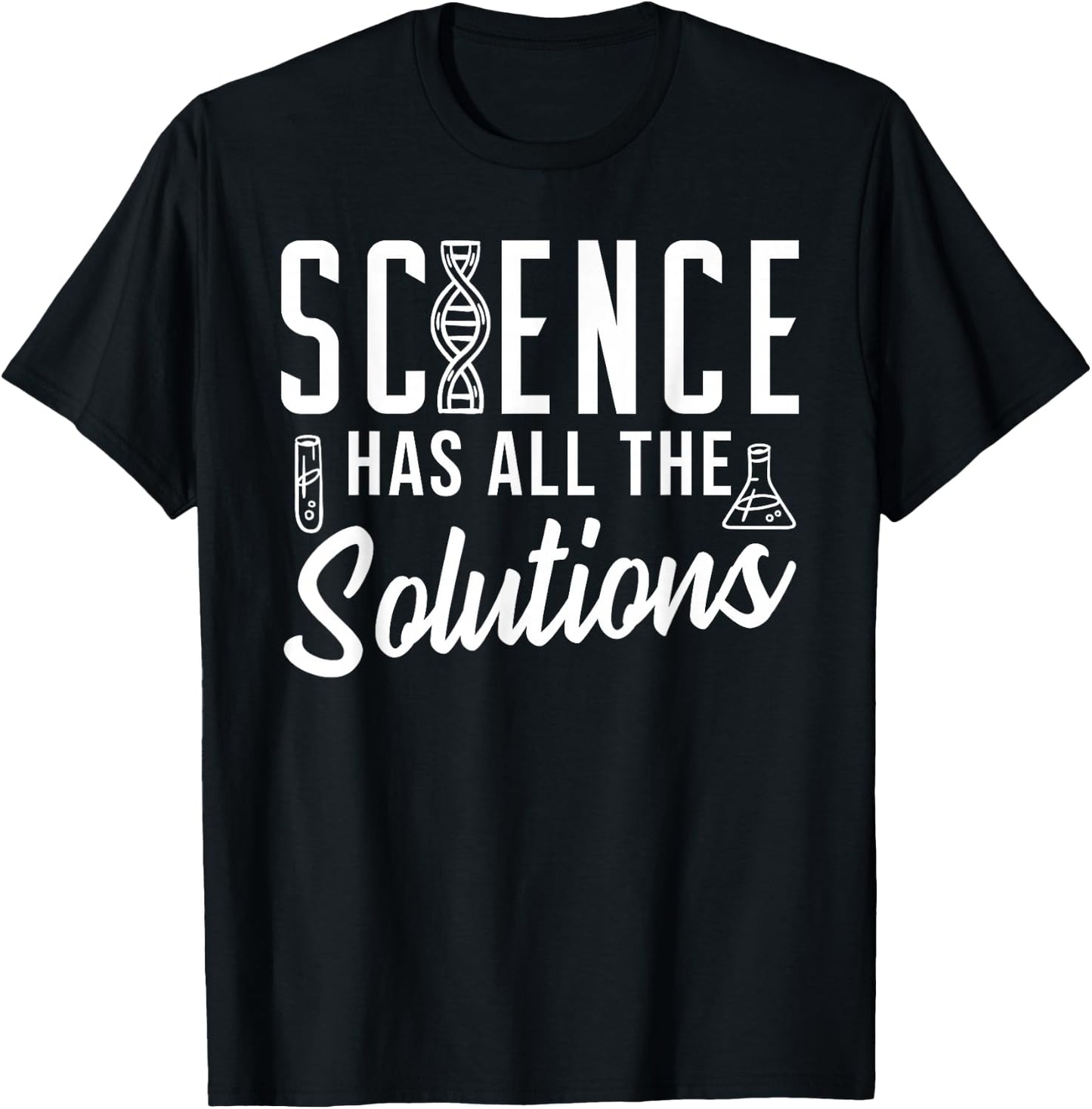 Science Has All The Solutions T-Shirt - T-Shirt | Black