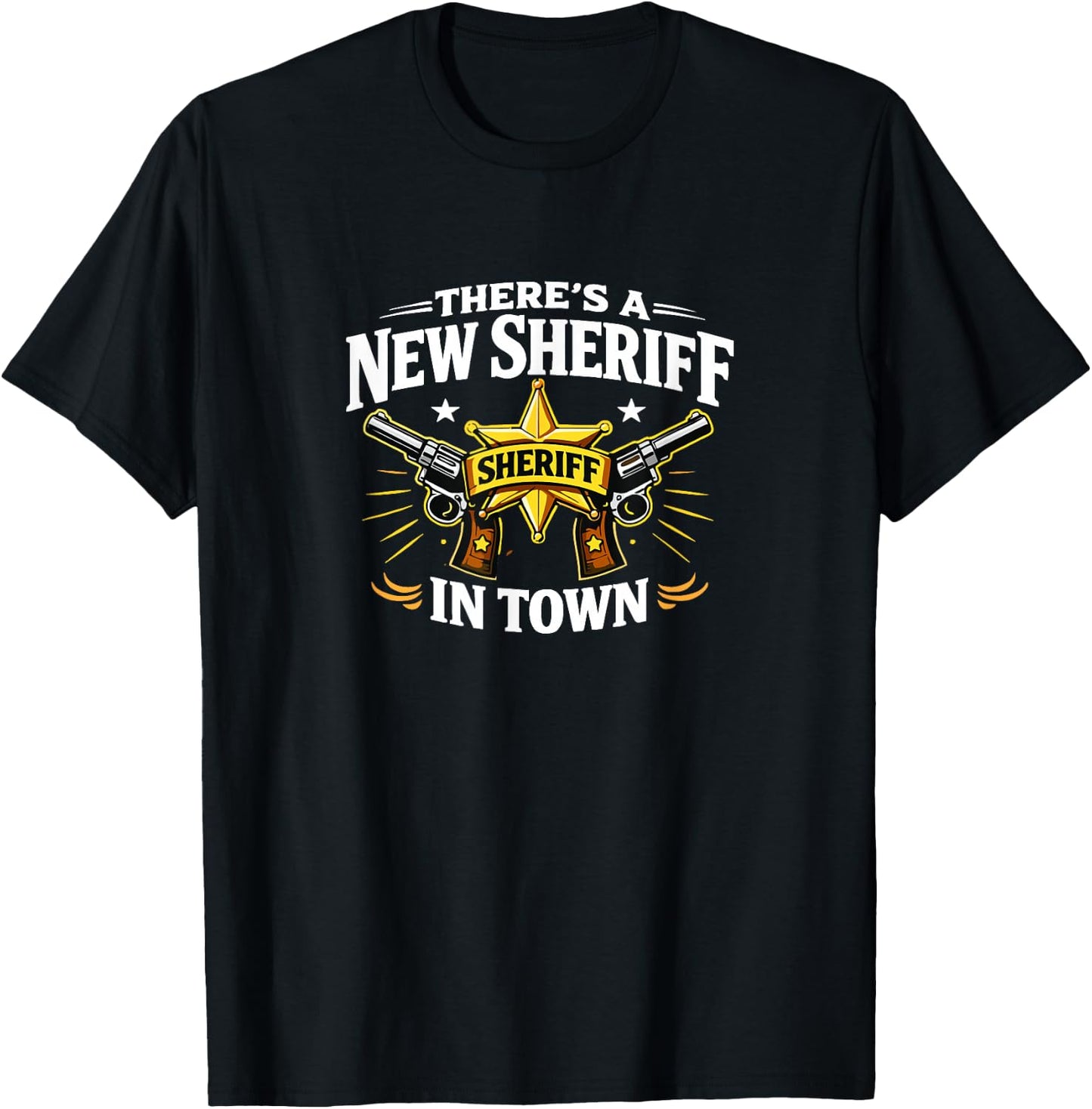 There's A New Sheriff in Town T-Shirt - T-Shirt | Black