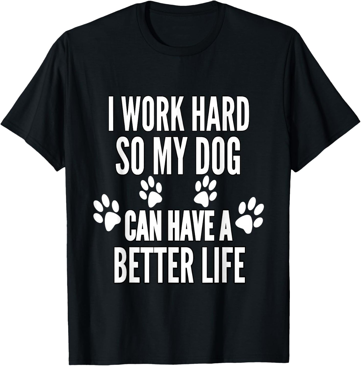 I Work Hard So My Dogs Can Have A Better Life Funny Vintage T-Shirt - T-Shirt | Black
